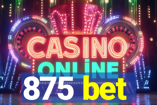 875 bet
